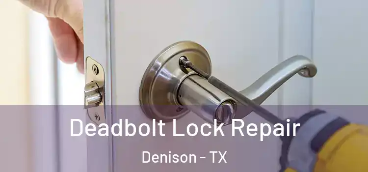 Deadbolt Lock Repair Denison - TX